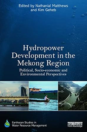 hydropower development in the mekong region political socio economic and environmental perspectives 1st
