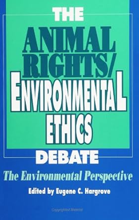 the animal rights/environmental ethics debate the environmental perspective 1st edition eugene c hargrove