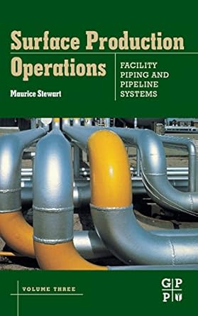surface production operations volume iii facility piping and pipeline systems 1st edition maurice stewart