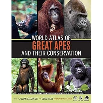 world atlas of great apes and their conservation 1st edition julian caldecott ,lera miles ,kofi a annan