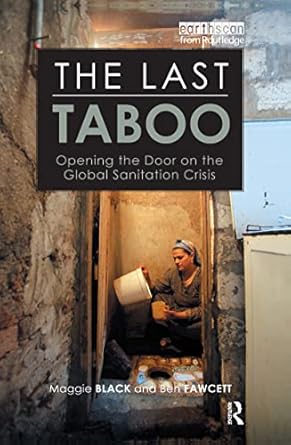 the last taboo opening the door on the global sanitation crisis 1st edition maggie black ,ben fawcett