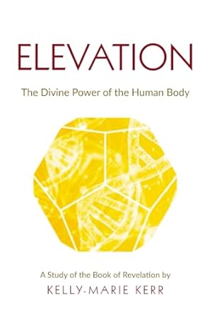 elevation the divine power of the human body 1st edition kelly marie kerr ,john st julien 1916413781,
