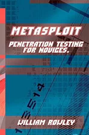metasploit penetration testing for novices 1st edition william rowley 1976380405, 978-1976380402