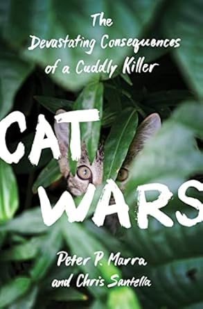 cat wars the devastating consequences of a cuddly killer 1st edition peter p marra ,chris santella