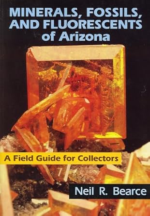 minerals fossils and fluorescents of arizona a field guide for collectors 1st edition neil r bearce