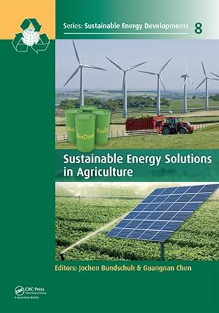 sustainable energy solutions in agriculture 1st edition jochen bundschuh ,guangnan chen 113800118x,