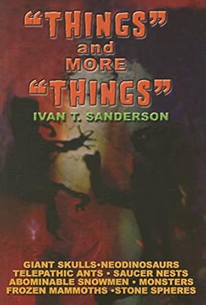 things and more things myths mysteries and marvels 1st edition ivan t sanderson 1931882789, 978-1931882781