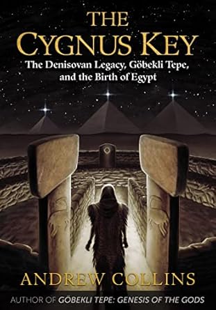 the cygnus key the denisovan legacy gobekli tepe and the birth of egypt 1st edition andrew collins