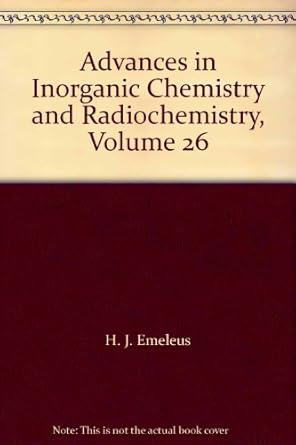 advances in inorganic chemistry and radiochemistry volume 26 1st edition h j emeleus ,a g sharpe 0120236265,