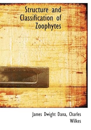 structure and classification of zoophytes 1st edition james dwight dana ,charles wilkes 1116986779,