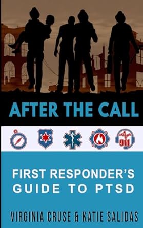 after the call a first responders guide to ptsd 1st edition virginia cruse ,katie salidas 1734806788,