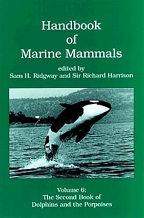 handbook of marine mammals volume 6 the second book of dolphins and the porpoises 1st edition sam h ridgway