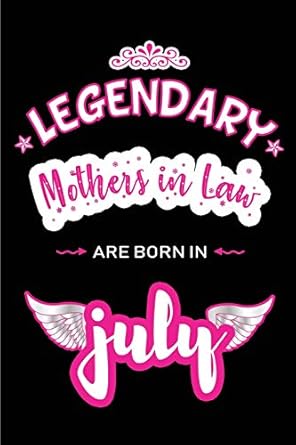 legendary mothers in law are born in july blank lined mother in law journal notebook diary as birthday