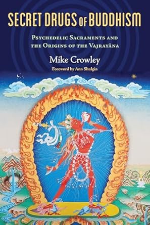 secret drugs of buddhism psychedelic sacraments and the origins of the vajrayana 1st edition michael crowley