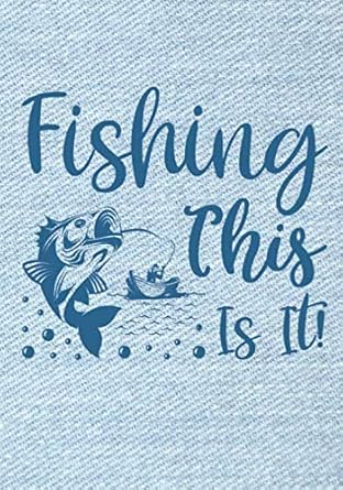 fishing this is it recording fishing notes journal baits locations fishing diary for adults and kids for real