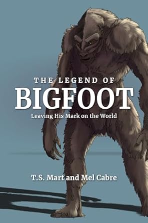 the legend of bigfoot leaving his mark on the world 1st edition tammy ayers ,melissa ayers 1684351391,