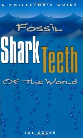 fossil shark teeth of the world a collectors guide 1st edition joe cocke 0971538131, 978-0971538139