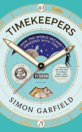 timekeepers how the world became obsessed with time 1st edition simon garfield 1782113193, 978-1782113195