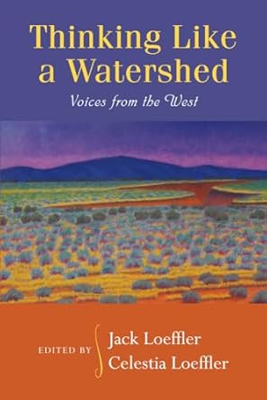thinking like a watershed voices from the west 1st edition jack loeffler ,celestia loeffler 0826352332,