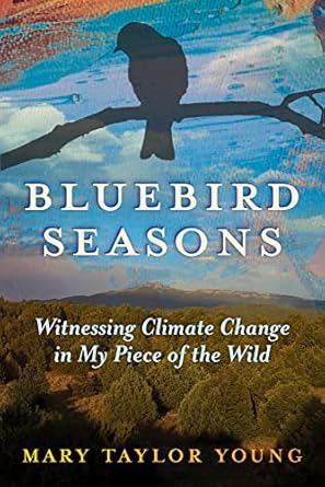 bluebird seasons witnessing climate change in my piece of the wild 1st edition mary young 1641608137,