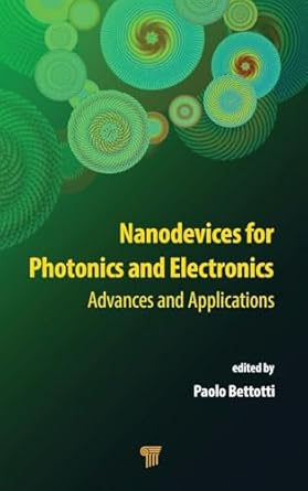 nanodevices for photonics and electronics advances and applications 1st edition paolo bettotti 9814613746,