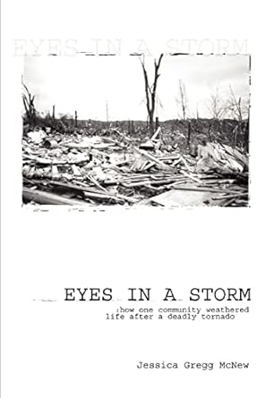 eyes in a storm how one community weathered life after a deadly tornado 1st edition jessica mcnew 0595277063,
