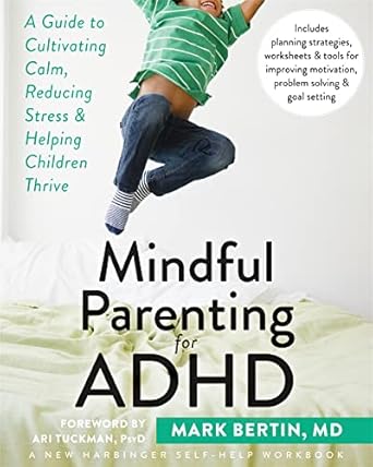 mindful parenting for adhd a guide to cultivating calm reducing stress and helping children thrive 1st