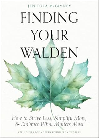 finding your walden how to strive less simplify more and embrace what matters most 1st edition jen tota