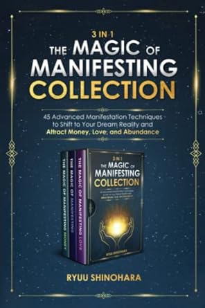 3 in 1 the magic of manifesting collection 45 advanced manifestation techniques to shift to your dream