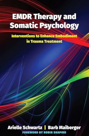 emdr therapy and somatic psychology interventions to enhance embodiment in trauma treatment 1st edition