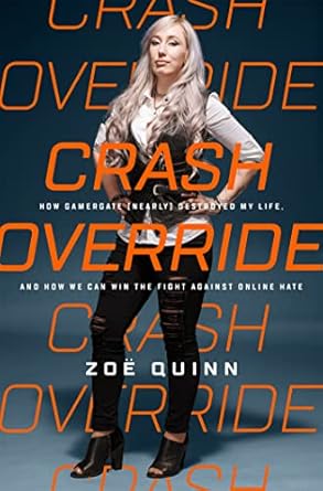 crash override how gamergate destroyed my life and how we can win the fight against online hate 1st edition
