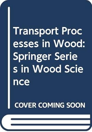 transport processes in wood springer series in wood science 1st edition john f siau 0387125744, 978-0387125749
