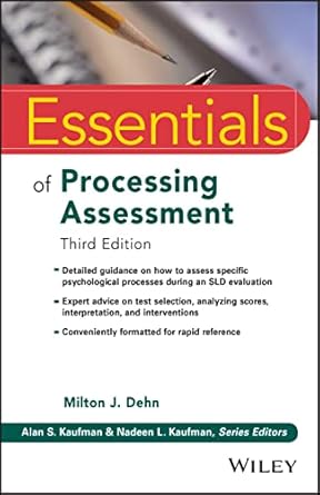 essentials of processing assessment 1st edition milton j dehn ,alan s kaufman ,nadeen l kaufman 1119691338,