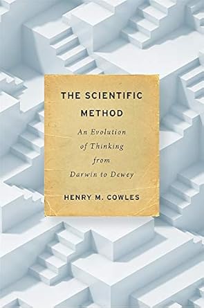 the scientific method an evolution of thinking from darwin to dewey 1st edition henry m cowles 0674976193,