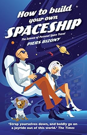 how to build your own spaceship the science of personal space travel the science of mass space travel 1st