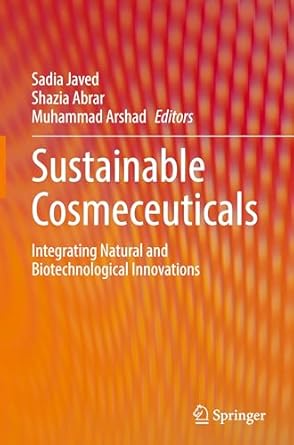 sustainable cosmeceuticals integrating natural and biotechnological innovations 1st edition sadia javed