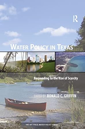 water policy in texas responding to the rise of scarcity 1st edition ronald c griffin 1933115890,