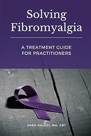 solving fibromyalgia a treatment guide for practitioners 1st edition sara halevi 1734294000, 978-1734294002