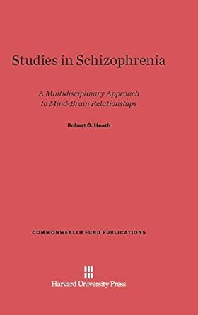 studies in schizophrenia a multidisciplinary approach to mind brain relationships 1st edition robert g heath