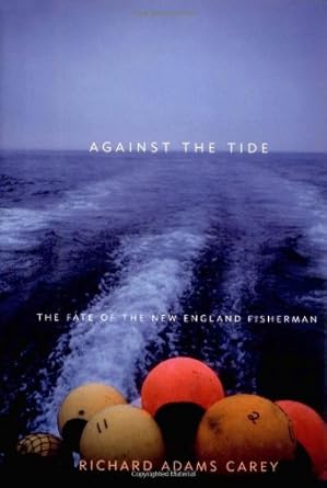 against the tide the fate of the new england fisherman 1st edition richard adams carey ,harry foster