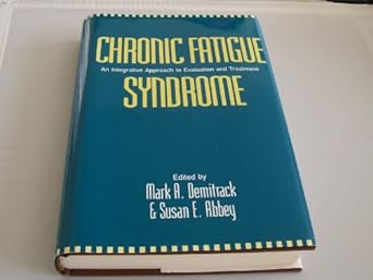 chronic fatigue syndrome an integrative approach to evaluation and treatment 1st edition mark a demitrack