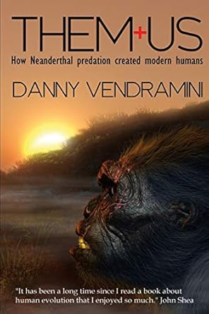them and us how neanderthal predation created modern humans 1st edition danny vendramini 0908244770,