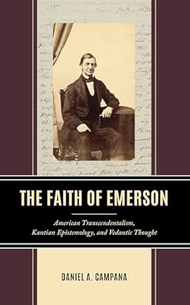the faith of emerson american transcendentalism kantian epistemology and vedantic thought 1st edition daniel