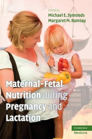 maternal fetal nutrition during pregnancy and lactation 1st edition michael e symonds md ,margaret m ramsay