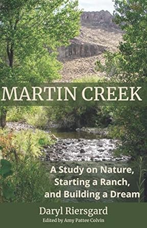 martin creek a study on nature starting a ranch and building a dream 1st edition daryl riersgard ,amy pattee