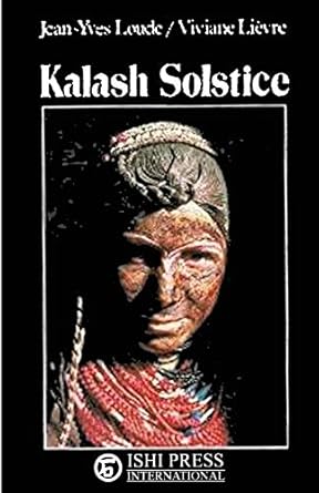 kalash solstice winter feasts of the kalash of north pakistan 1st edition jean yves loude ,viviane liever