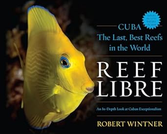 reef libre cuba the last best reefs in the world 1st edition robert wintner 1630760730, 978-1630760731