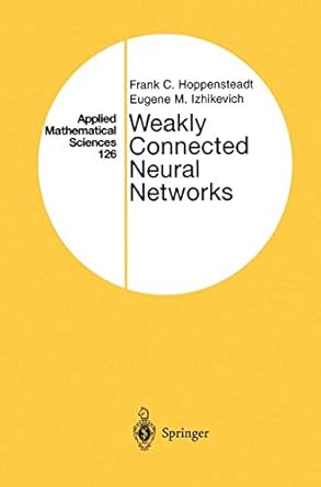 weakly connected neural networks 1st edition frank c hoppensteadt ,eugene m izhikevich 0387949488,