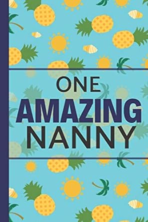 one amazing nanny pineapple notebook lightly lined perfect for notes journaling mothers day and birthdays 1st