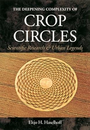 the deepening complexity of crop circles scientific research and urban legends 1st edition eltjo haselhoff